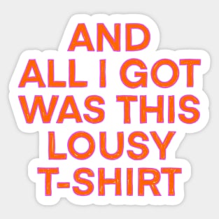 And All I Got Was This Lousy T-shirt Sticker